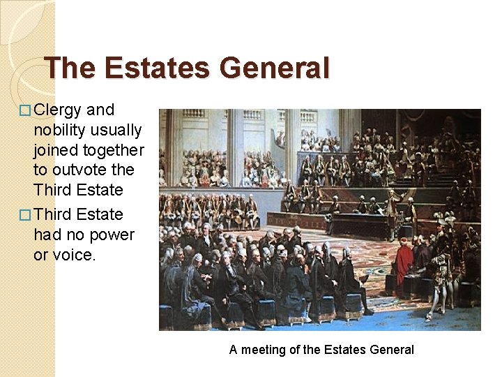 The Estates General � Clergy and nobility usually joined together to outvote the Third