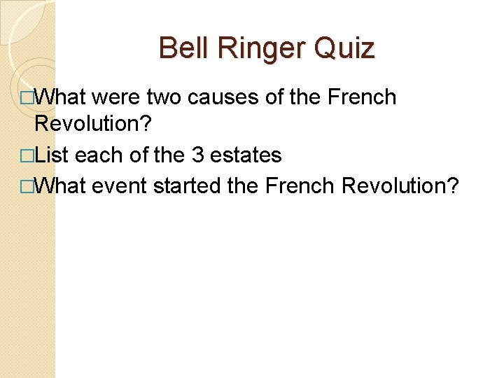 Bell Ringer Quiz �What were two causes of the French Revolution? �List each of