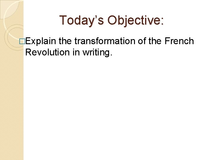 Today’s Objective: �Explain the transformation of the French Revolution in writing. 