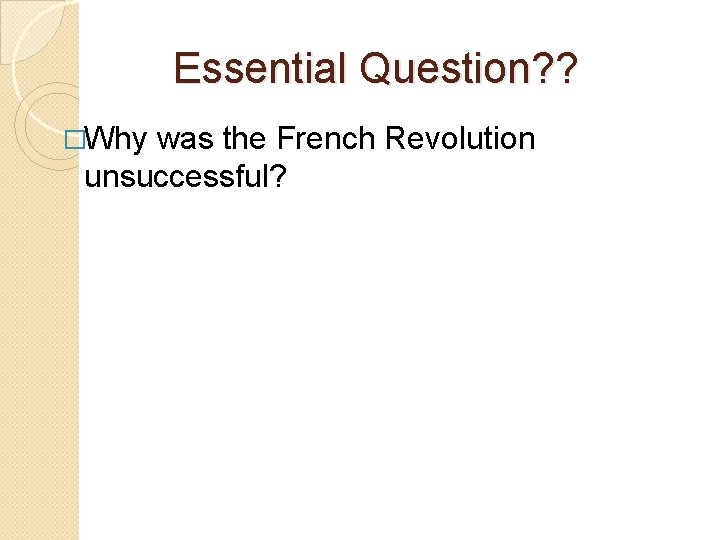 Essential Question? ? �Why was the French Revolution unsuccessful? 