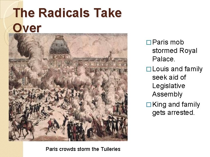 The Radicals Take Over � Paris mob stormed Royal Palace. � Louis and family