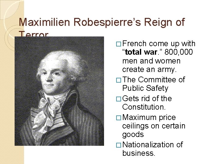 Maximilien Robespierre’s Reign of Terror � French come up with “total war. ” 800,