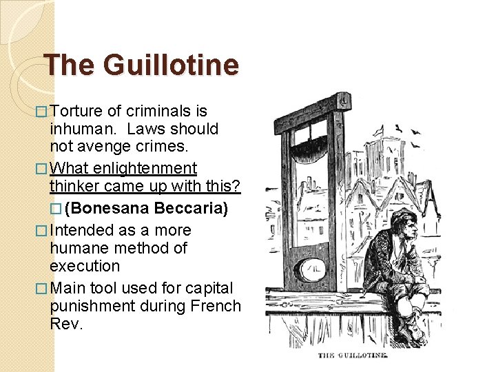 The Guillotine � Torture of criminals is inhuman. Laws should not avenge crimes. �