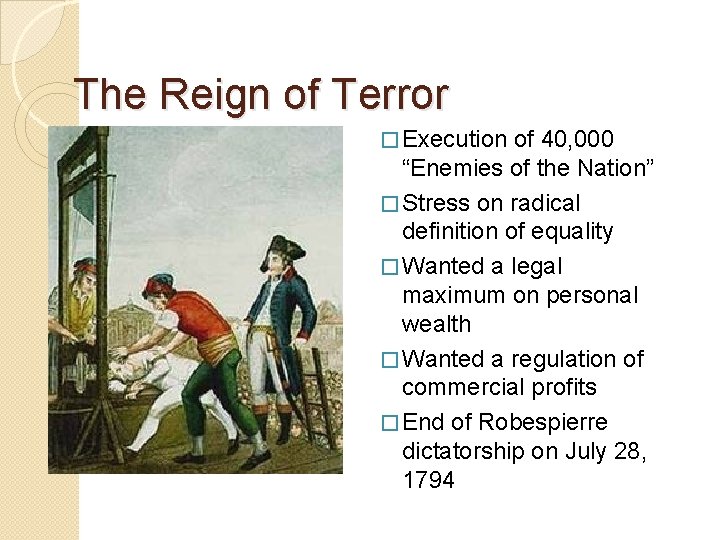 The Reign of Terror � Execution of 40, 000 “Enemies of the Nation” �