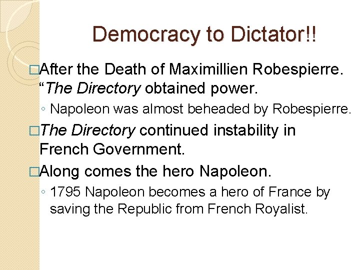 Democracy to Dictator!! �After the Death of Maximillien Robespierre. “The Directory obtained power. ◦