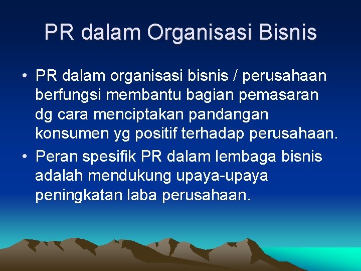 PR dalam Organisasi Bisnis • PR dalam organisasi bisnis / perusahaan berfungsi membantu bagian