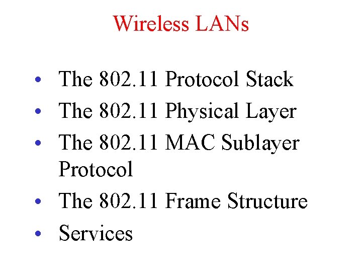 Wireless LANs • The 802. 11 Protocol Stack • The 802. 11 Physical Layer Wireless LANs • The 802. 11 Protocol Stack • The 802. 11 Physical Layer