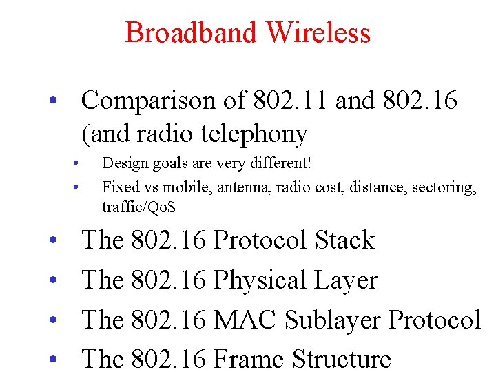 Broadband Wireless • Comparison of 802. 11 and 802. 16 (and radio telephony •