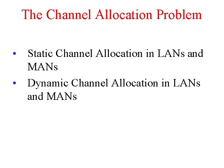 The Channel Allocation Problem • Static Channel Allocation in LANs and MANs • Dynamic