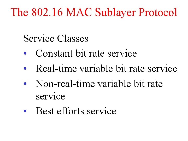 The 802. 16 MAC Sublayer Protocol Service Classes • Constant bit rate service •