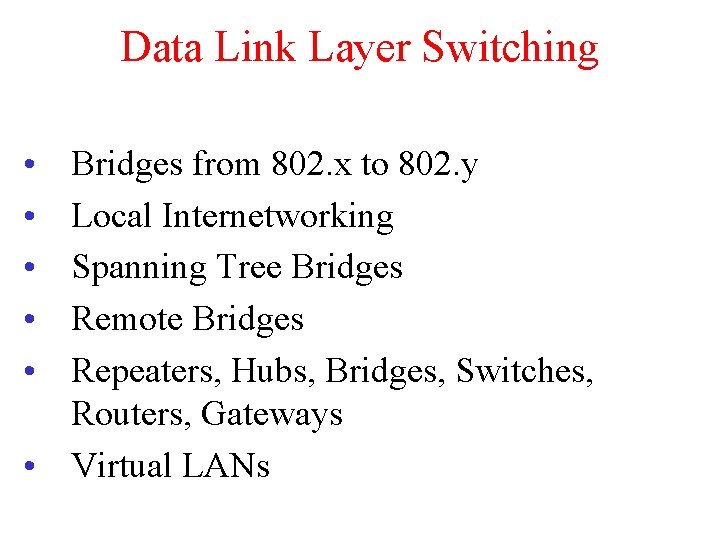 Data Link Layer Switching • • • Bridges from 802. x to 802. y