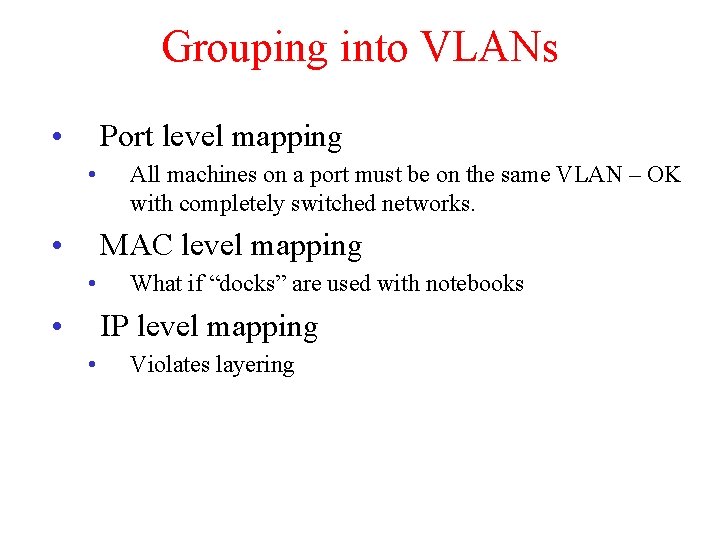 Grouping into VLANs • Port level mapping • • All machines on a port