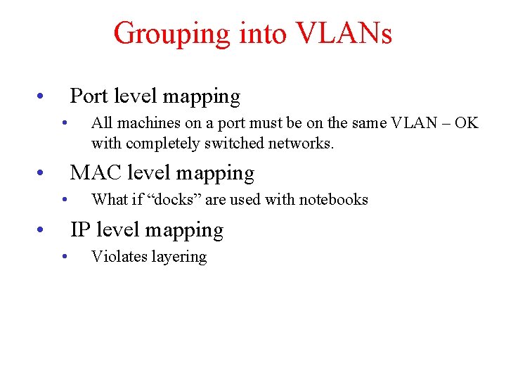 Grouping into VLANs • Port level mapping • • All machines on a port Grouping into VLANs • Port level mapping • • All machines on a port