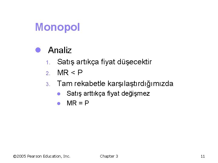 Monopol l Analiz 1. 2. 3. Satış artıkça fiyat düşecektir MR < P Tam