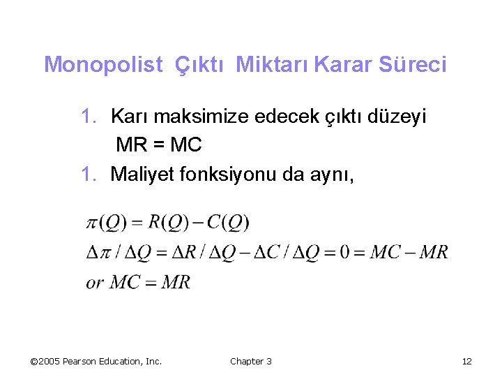 Monopolist Çıktı Miktarı Karar Süreci 1. Karı maksimize edecek çıktı düzeyi MR = MC