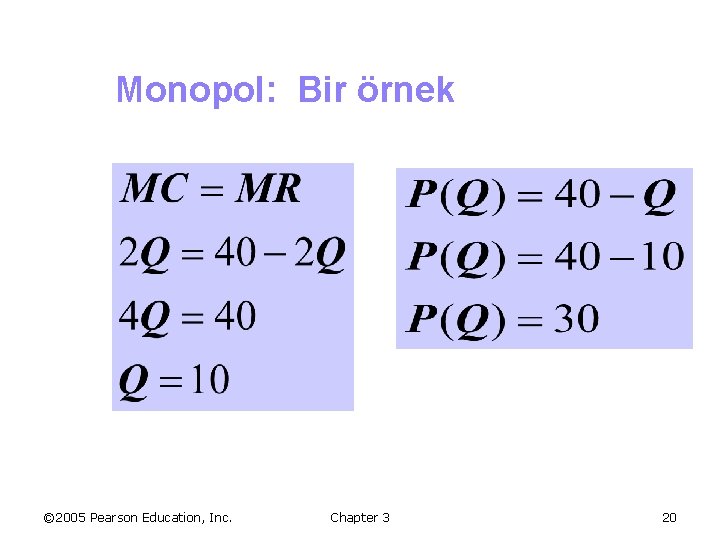 Monopol: Bir örnek © 2005 Pearson Education, Inc. Chapter 3 20 