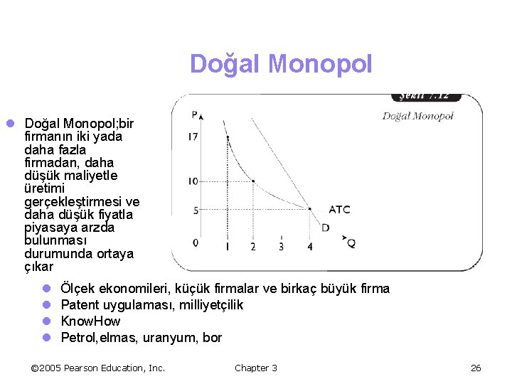 Doğal Monopol l Doğal Monopol; bir firmanın iki yada daha fazla firmadan, daha düşük