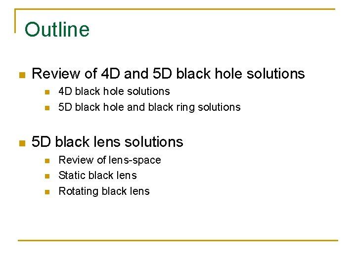 Outline n Review of 4 D and 5 D black hole solutions n n