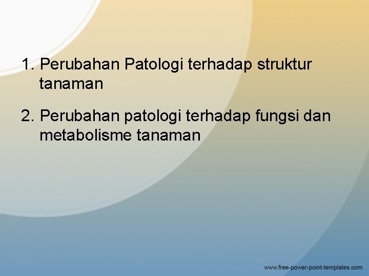 1. Perubahan Patologi terhadap struktur tanaman 2. Perubahan patologi terhadap fungsi dan metabolisme tanaman