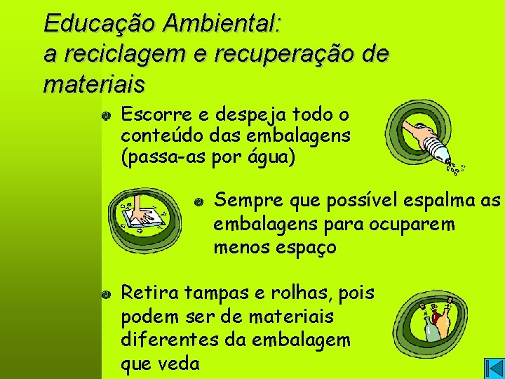 Educação Ambiental: a reciclagem e recuperação de materiais Escorre e despeja todo o conteúdo