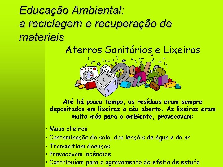 Educação Ambiental: a reciclagem e recuperação de materiais Aterros Sanitários e Lixeiras Até há