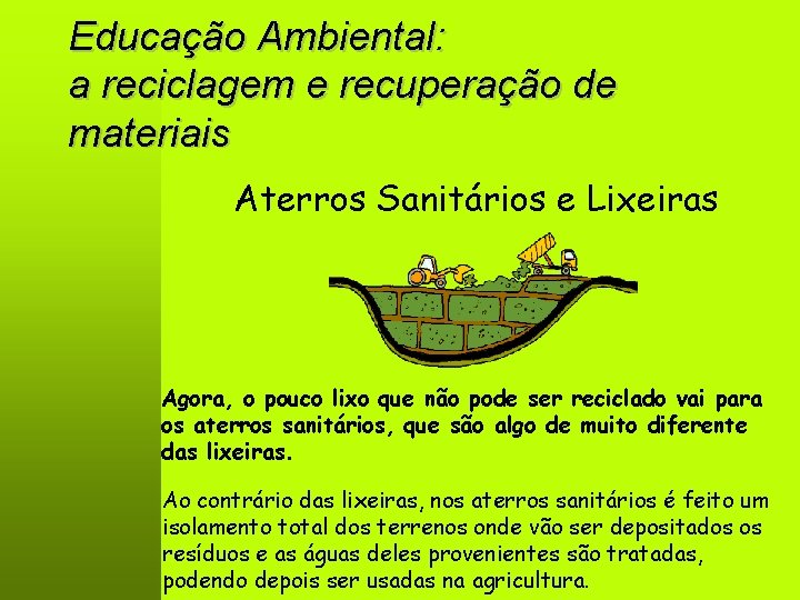 Educação Ambiental: a reciclagem e recuperação de materiais Aterros Sanitários e Lixeiras Agora, o