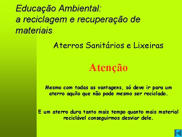 Educação Ambiental: a reciclagem e recuperação de materiais Aterros Sanitários e Lixeiras Atenção Mesmo