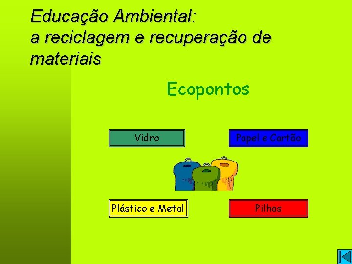 Educação Ambiental: a reciclagem e recuperação de materiais Ecopontos Vidro Papel e Cartão Plástico