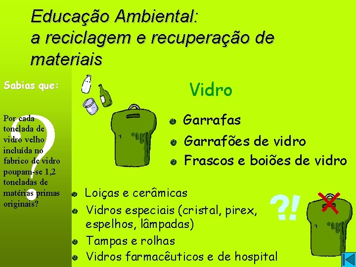 Educação Ambiental: a reciclagem e recuperação de materiais Sabias que: ? Por cada tonelada