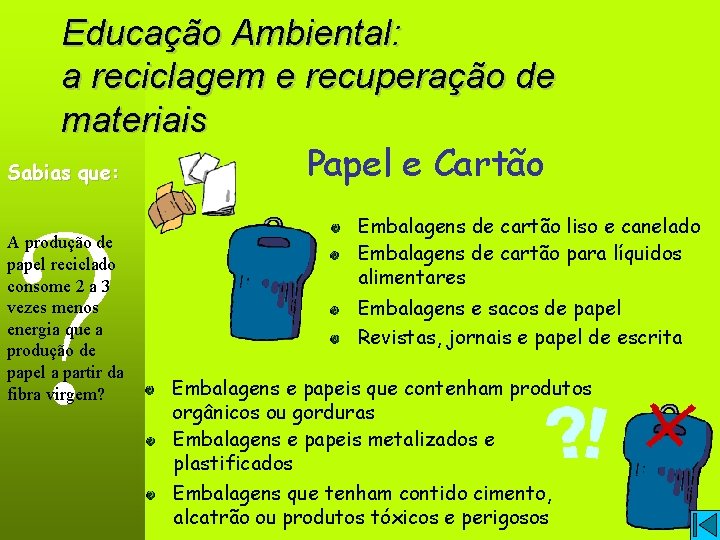 Educação Ambiental: a reciclagem e recuperação de materiais Papel e Cartão Sabias que: ?