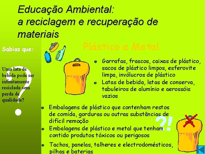 Educação Ambiental: a reciclagem e recuperação de materiais Plástico e Metal Sabias que: ?