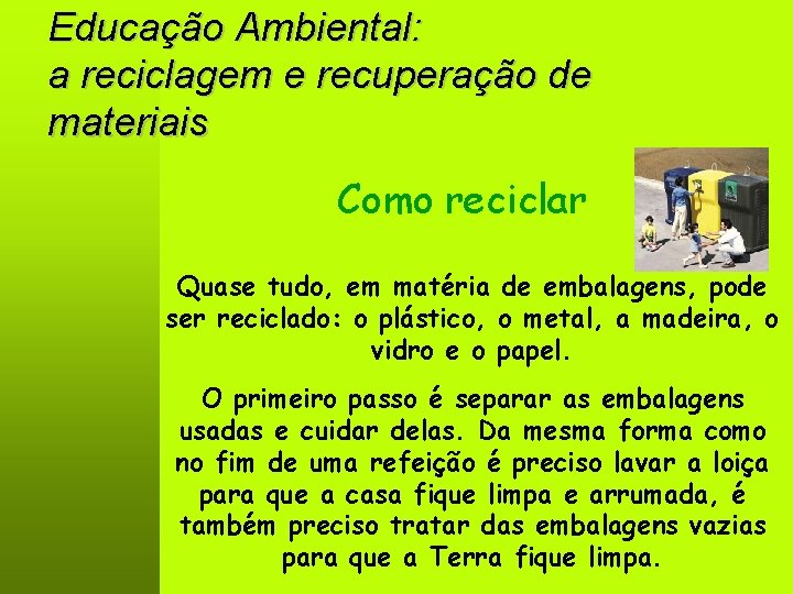 Educação Ambiental: a reciclagem e recuperação de materiais Como reciclar Quase tudo, em matéria