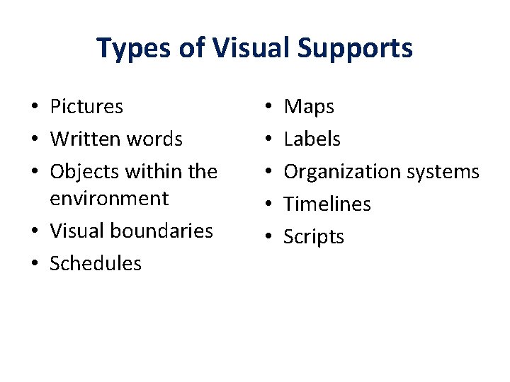 Types of Visual Supports • Pictures • Written words • Objects within the environment