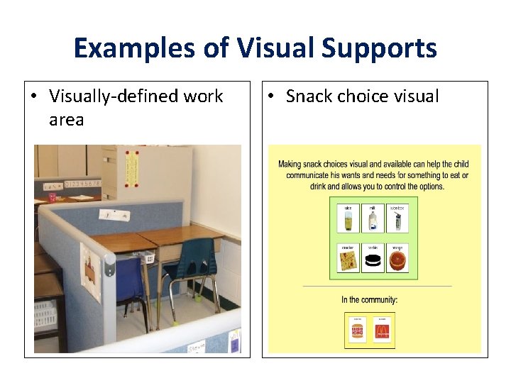 Examples of Visual Supports • Visually-defined work area • Snack choice visual 