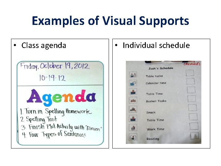 Examples of Visual Supports • Class agenda • Individual schedule 