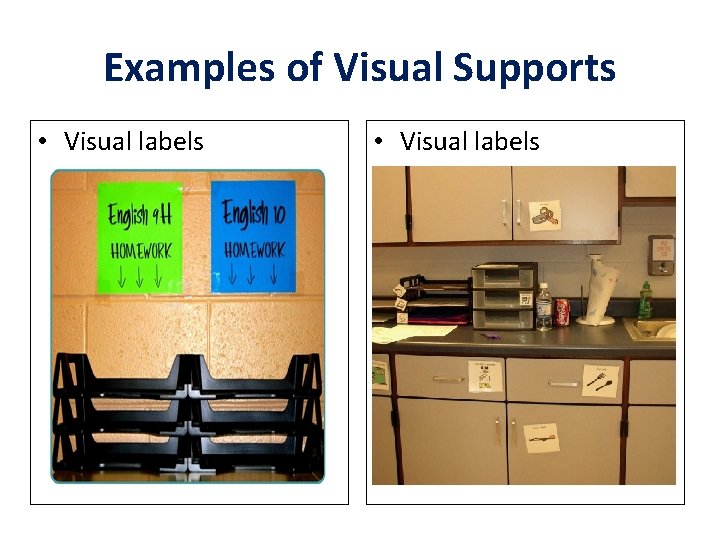 Examples of Visual Supports • Visual labels 