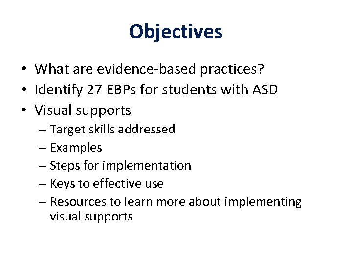 Objectives • What are evidence-based practices? • Identify 27 EBPs for students with ASD