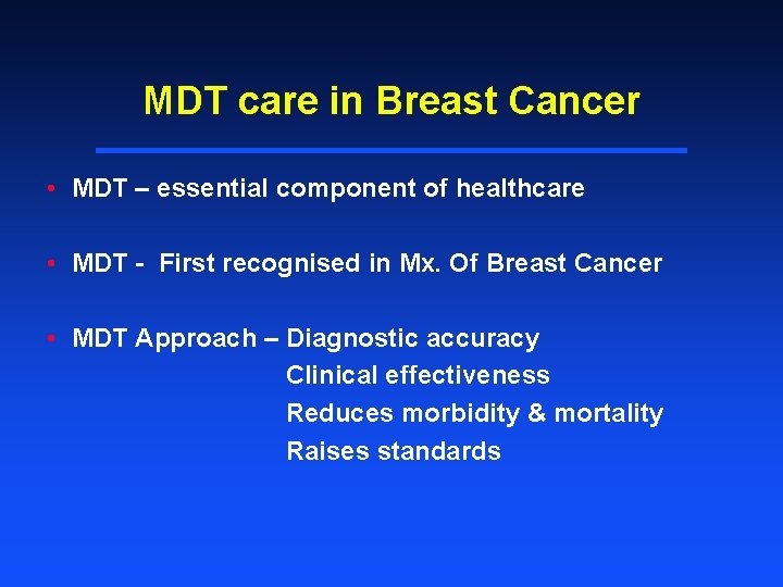 MDT care in Breast Cancer • MDT – essential component of healthcare • MDT