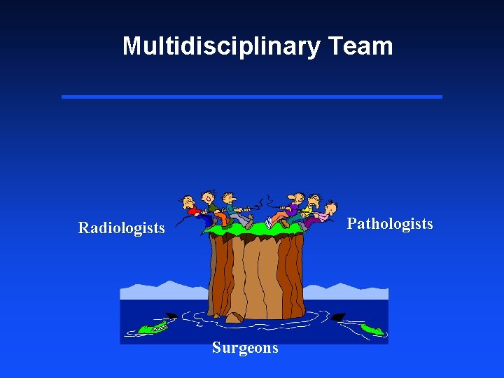 Multidisciplinary Team Pathologists Radiologists Surgeons 