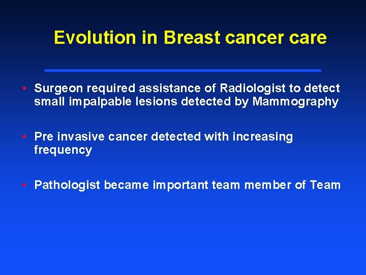 Evolution in Breast cancer care • Surgeon required assistance of Radiologist to detect small