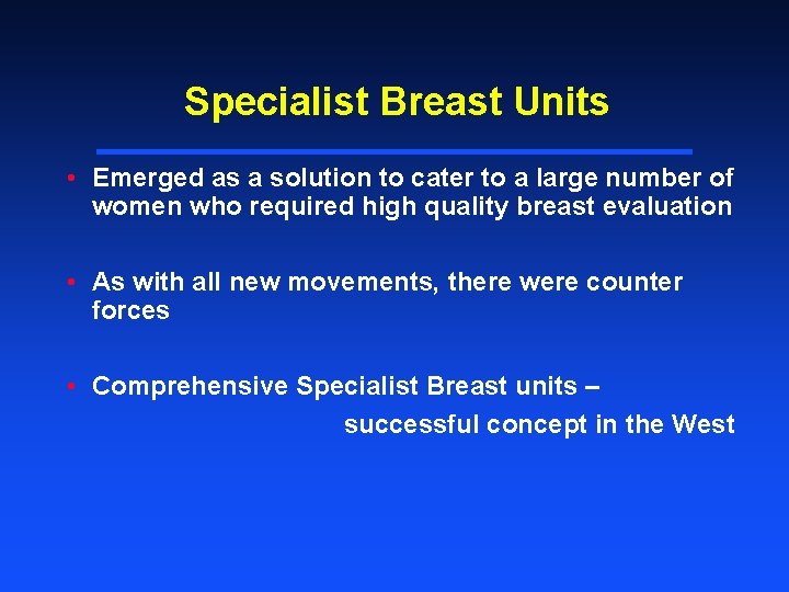 Specialist Breast Units • Emerged as a solution to cater to a large number