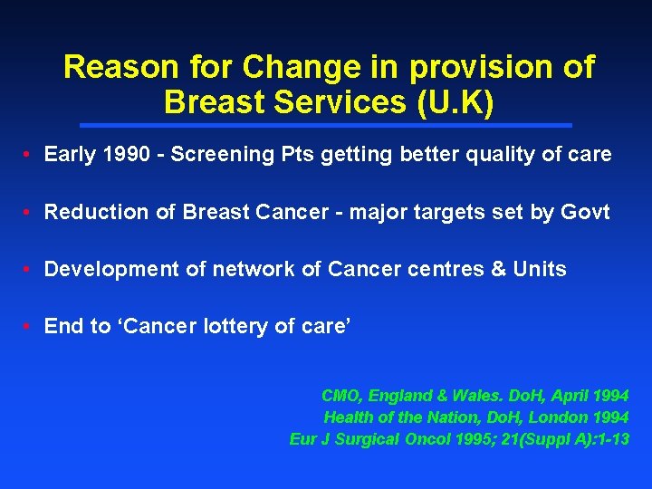 Reason for Change in provision of Breast Services (U. K) • Early 1990 -