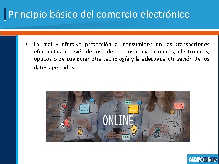 Principio básico del comercio electrónico • La real y efectiva protección al consumidor en