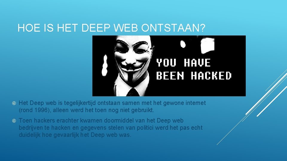 HOE IS HET DEEP WEB ONTSTAAN? Het Deep web is tegelijkertijd ontstaan samen met