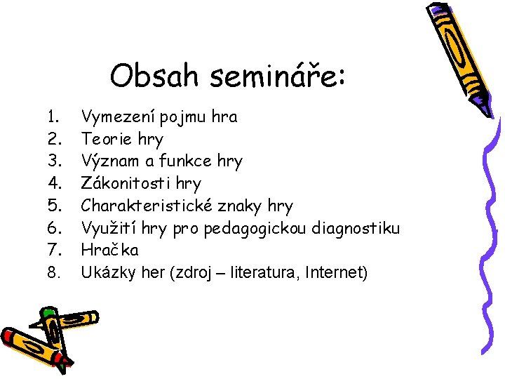 Obsah semináře: 1. 2. 3. 4. 5. 6. 7. 8. Vymezení pojmu hra Teorie