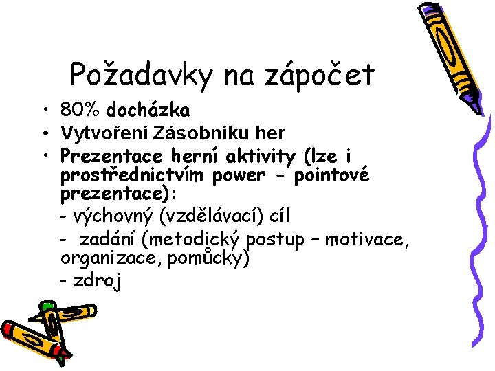 Požadavky na zápočet • 80% docházka • Vytvoření Zásobníku her • Prezentace herní aktivity