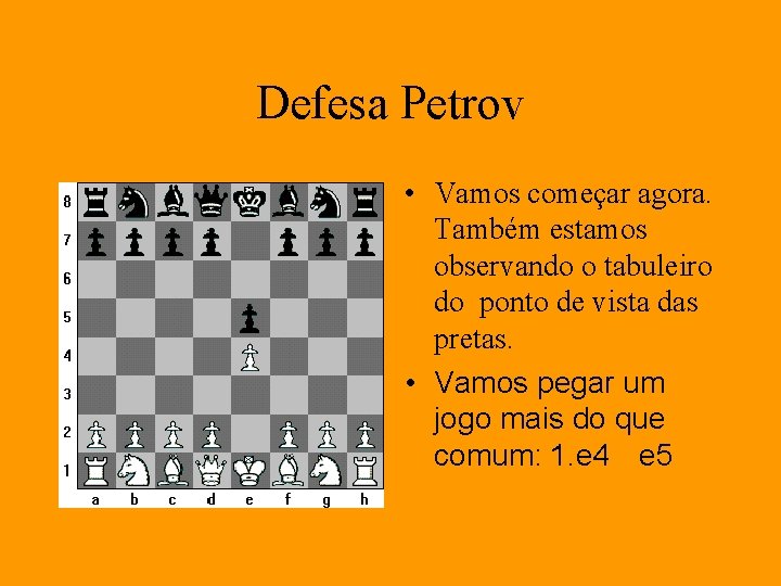 Defesa Petrov • Vamos começar agora. Também estamos observando o tabuleiro do ponto de