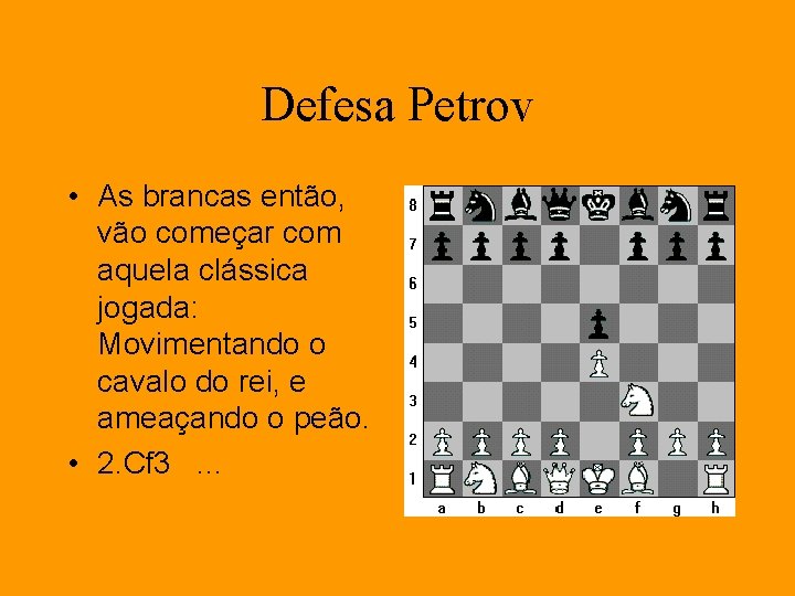 Defesa Petrov • As brancas então, vão começar com aquela clássica jogada: Movimentando o