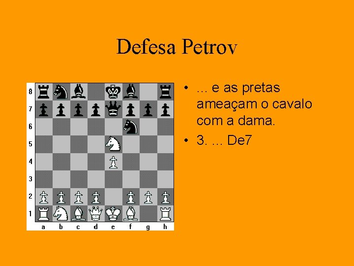 Defesa Petrov • . . . e as pretas ameaçam o cavalo com a