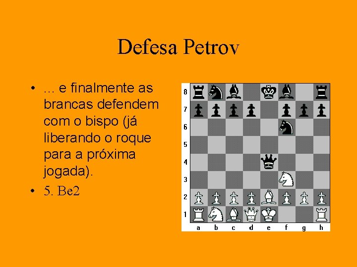 Defesa Petrov • . . . e finalmente as brancas defendem com o bispo